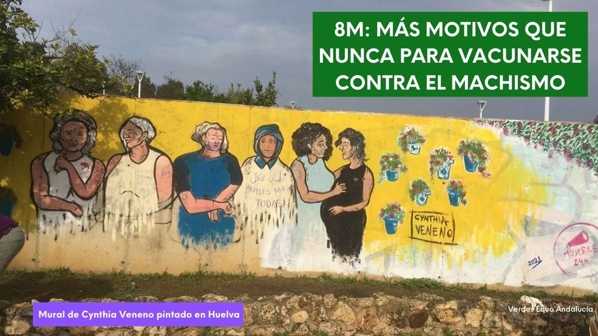8M 2021: más motivos que nunca para vacunarse contra el machismo Imagen con foto del mural del 8m en Huelva pintado por Cynthia Veneno