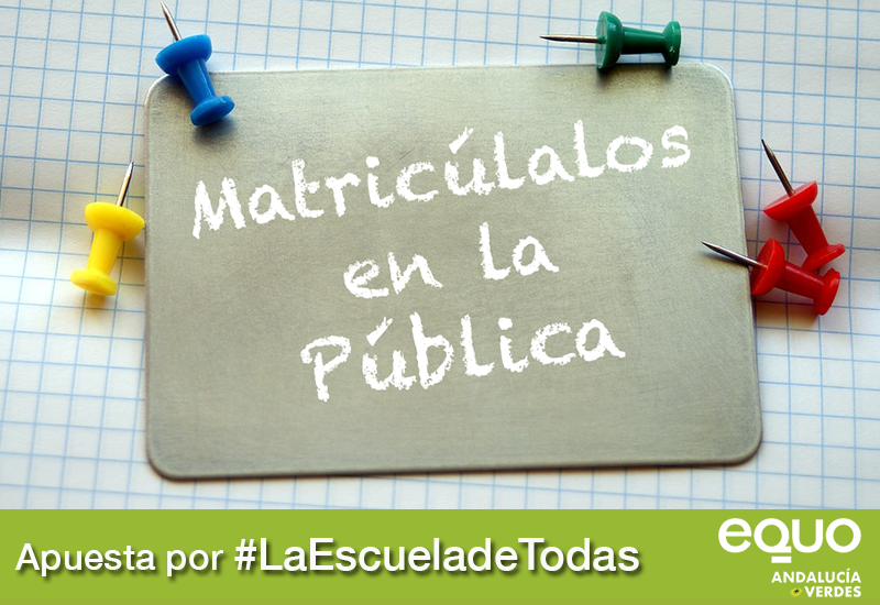 Ante el Decreto de Escolarización, #MásParaEducación pública Ante el Decreto de Escolarización, #MásParaEducación pública Verdes Equo Andalucía